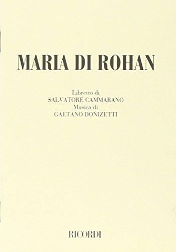 Maria di Rohan. Melodramma tragico in tre atti. Musica di Gaetano Donizetti