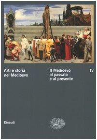 Arti e storia nel Medioevo, Vol. 4: Il Medioevo dopo il Medioevo (Edizione Hardcover)