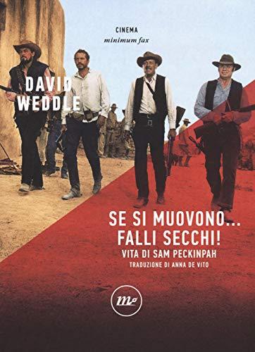 Se si muovono... falli secchi! Vita di Sam Peckinpah