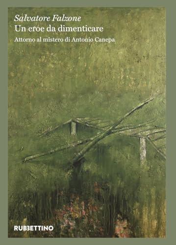 Un eroe da dimenticare. Attorno al mistero di Antonio Canepa