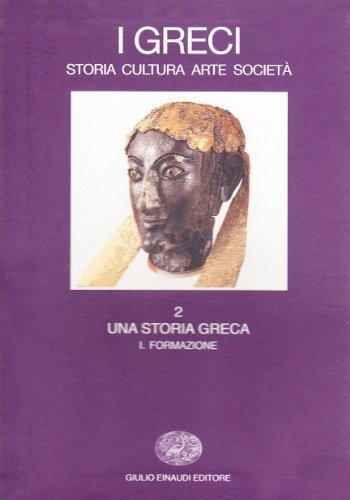 I Greci. Storia, arte, cultura, società - Volume 2: Una storia greca. Tomo I: Formazione