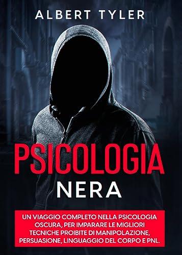 Psicologia Nera: La Bibbia della psicologia oscura e della manipolazione