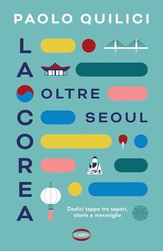La Corea oltre Seoul. Dodici tappe tra sapori, storie e meraviglie
