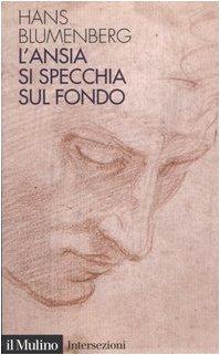 L'ansia si specchia sul fondo - Hans Blumenberg