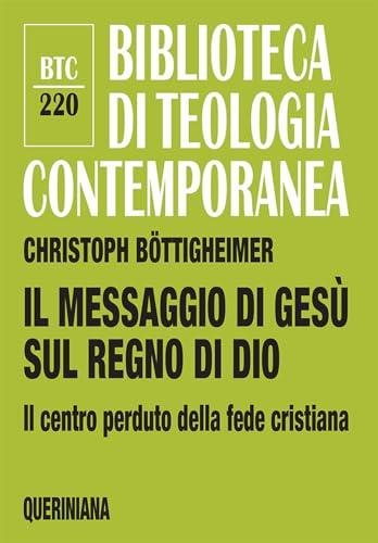 Il messaggio di Gesù sul regno di Dio. Il centro perduto della fede cristiana