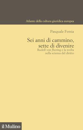 Sei anni di cammino, sette di divenire. Rudolf von Jhering e la svolta nella scienza del diritto
