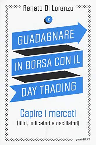 Guadagnare in borsa con il day trading. Capire i mercati (filtri, indicatori e oscillatori) (Vol. 2)