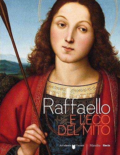 Raffaello e l’eco del mito. Catalogo della mostra (Bergamo, 17 gennaio-6 maggio 2018). Ediz. a colori