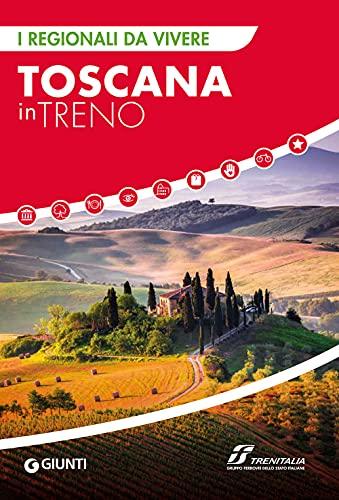 Toscana in Treno: Itinerari alla Scoperta delle Meraviglie Toscane