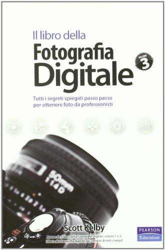 Il libro della fotografia digitale. Tutti i segreti spiegati passo passo per ottenere foto da professionisti (Vol. 3)