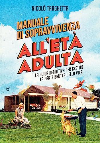Manuale di sopravvivenza all'età adulta. La guida definitiva per gestire la parte brutta della vita!