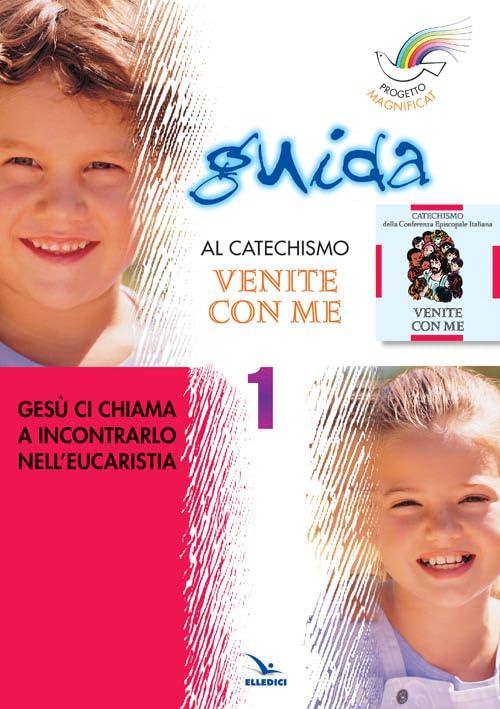 Progetto Magnificat. Guida al Catechismo «Venite con me»