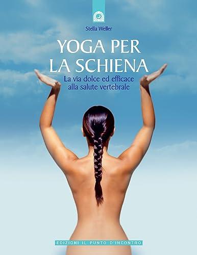 Yoga per la Schiena: La Via Dolce ed Efficace alla Salute Vertebrale