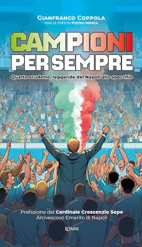 Campioni per sempre. Quarto scudetto, leggende del Napoli allo specchio. Ediz. speciale