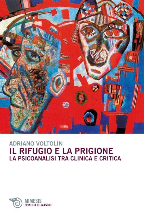 Il rifugio e la prigione: la psicoanalisi tra clinica e critica