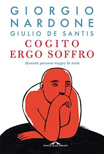 Cogito ergo soffro: Quando pensare troppo fa male