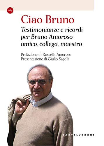 Ciao Bruno: Testimonianze e ricordi per Bruno Amoroso amico, collega, maestro