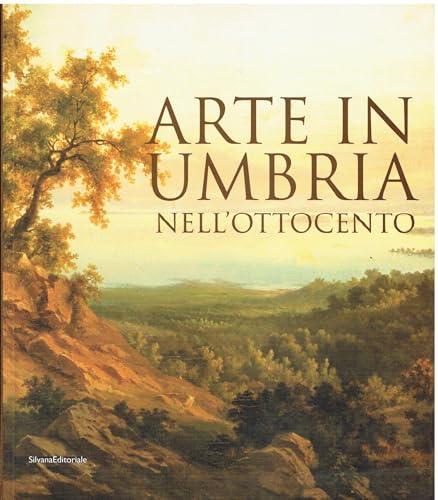 Arte in Umbria nell'Ottocento. Catalogo della mostra (Umbria, 23 settembre 2006-7 gennaio 2007)