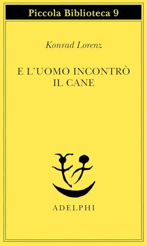 E l'uomo incontrò il cane - Konrad Lorenz