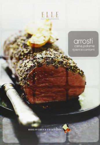 Arrosti. Carne, pollame, ripieni e contorni. Ediz. a colori