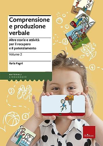 Comprensione e produzione verbale. Altre storie e attività per il recupero e il potenziamento (Vol. 2)