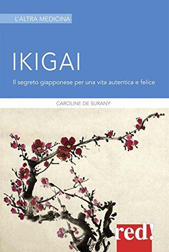 Ikigai: Trova il Tuo Scopo di Vita e la Gioia di Ogni Giorno