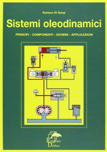 Sistemi oleodinamici. Principi, componenti, schemi, applicazioni