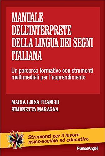 Manuale dell'interprete della lingua dei segni italiana. Un percorso formativo con strumenti multimediali per l'apprendimento