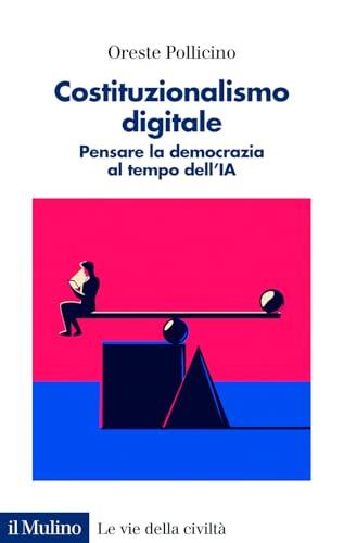 Costituzionalismo digitale. Pensare la democrazia al tempo dell'IA