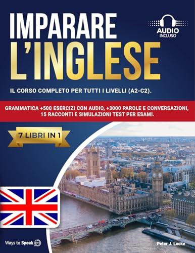 Imparare l'Inglese: Corso Completo A2-C2 in 7 Libri