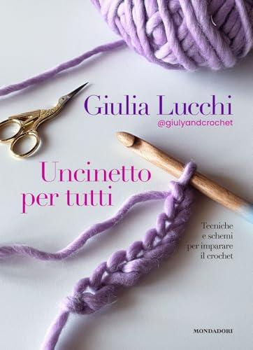 Uncinetto per tutti. Tecniche e schemi per imparare il crochet