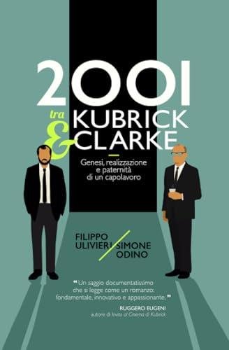 2001 tra Kubrick e Clarke: Genesi, realizzazione e paternità di un capolavoro (Italian Edition)