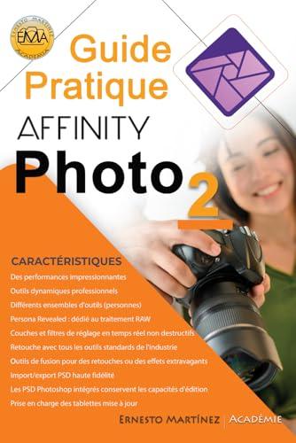 Guide Pratique AFFINITY PHOTO: Développement RAW et retouche photographique professionnelle