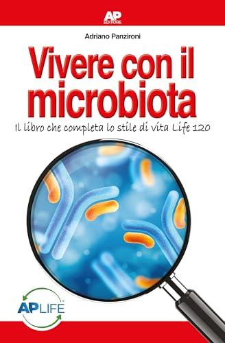 Vivere con il microbiota. Il libro che completa lo stile di vita Life 120