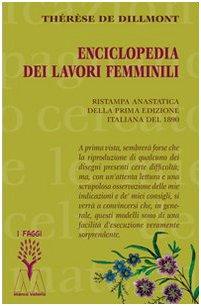 Enciclopedia dei lavori femminili (rist. anast. 1890) di Thérèse De Dillmont