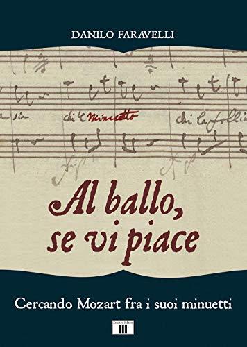 Al ballo, se vi piace. Cercando Mozart fra i suoi minuetti: Volume quarantasettesimo