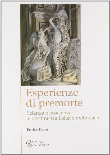 Esperienze di premorte. Scienza e coscienza al confine tra fisica e metafisica