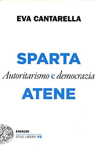 Sparta e Atene: Autoritarismo e Democrazia - Eva Cantarella