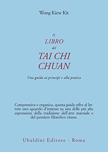 Il libro del Tai Chi Chuan. Una guida ai principi e alla pratica