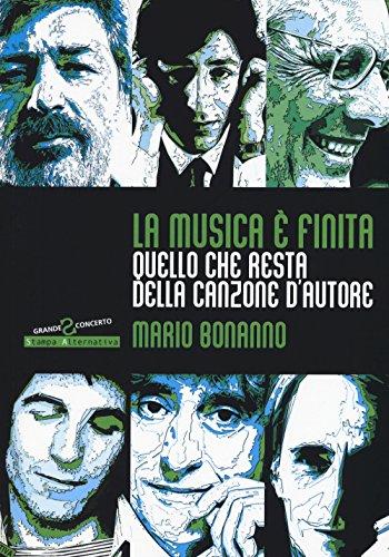 La Musica è Finita. Quello Che Resta Della Canzone D'autore