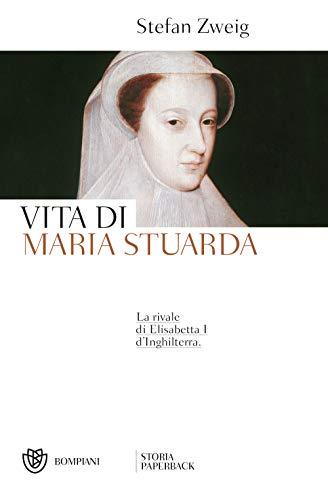 Vita di Maria Stuarda: La rivale di Elisabetta I d'Inghilterra
