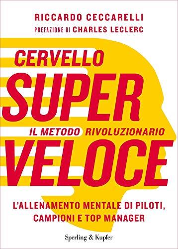 Cervello superveloce: Il metodo rivoluzionario. L'allenamento mentale di piloti, campioni e top manager
