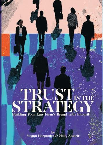 Trust Is the Strategy: Building Your Law Firm's Brand With Integrity