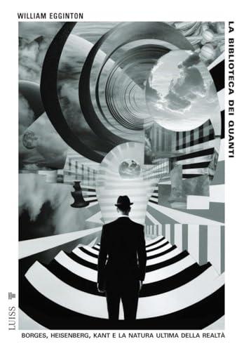 La biblioteca dei quanti. Borges, Heisenberg, Kant e la natura ultima della realtà