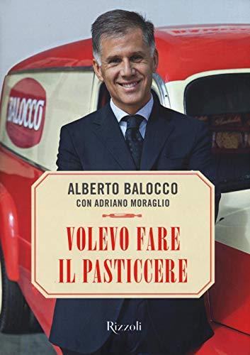 Volevo fare il pasticcere - Alberto Balocco