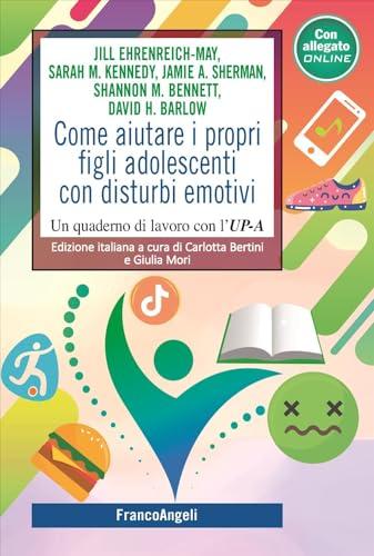Come aiutare i propri figli adolescenti con disturbi emotivi. Un quaderno di lavoro con l'UP-C