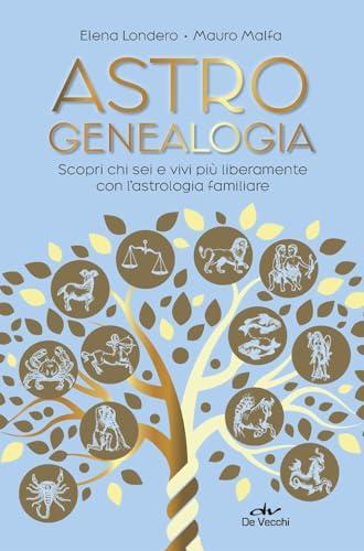 Astrogenealogia. Scopri chi sei e vivi più liberamente con l'astrologia familiare