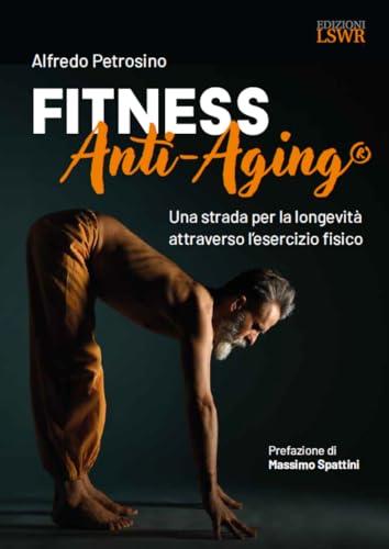 Fitness Anti-Aging. Una strada per la longevità attraverso l'esercizio fisico