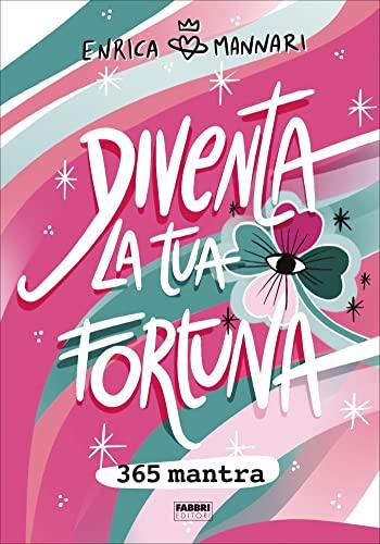 Diventa la tua fortuna: 365 mantra per attrarre prosperità e abbondanza