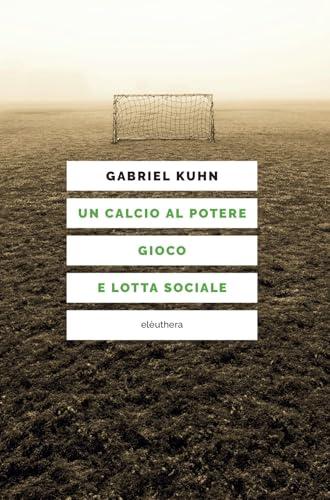 Un calcio al potere. Gioco e lotta sociale